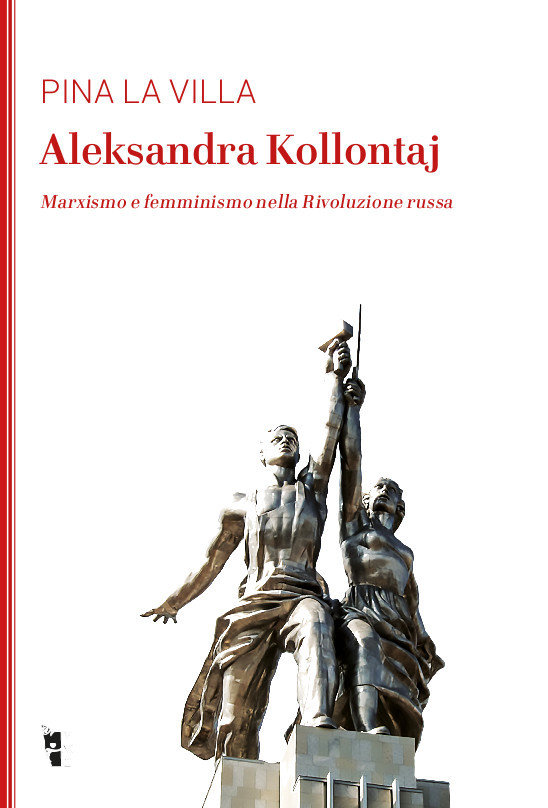 Pina La Villa - Aleksandra Kollontaj. Marxismo e femminismo nella Rivoluzione russa 9788894898132