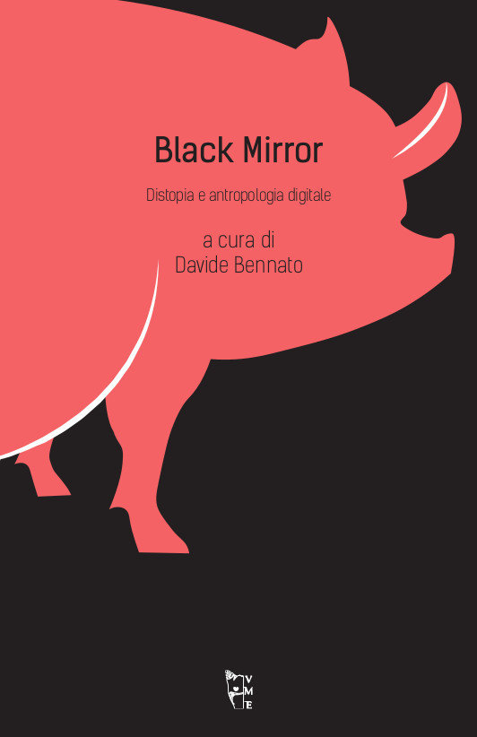 A cura di Davide Bennato - Black Mirror. Distopia e antropologia digitale 9788894898194