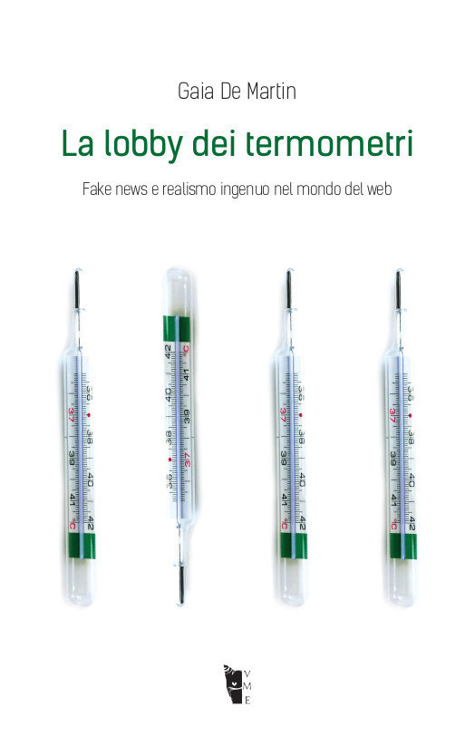 Gaia De Martin - La lobby dei termometri. Fake news e realismo ingenuo nel mondo del web 9788894898279