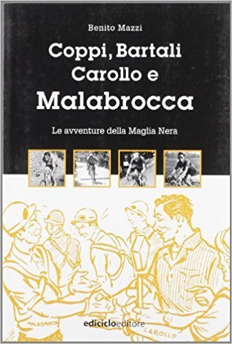 Benito Mazzi - Coppi, Bartali, Carollo e Malabrocca. Le avventure della Maglia Nera LIB0016