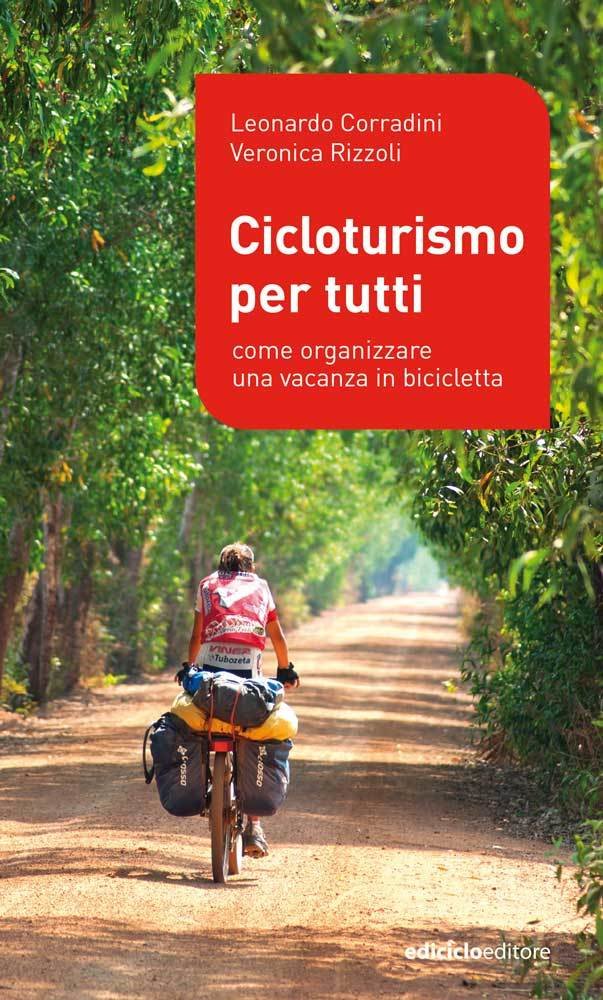 Leonardo Corradini, Veronica Rizzoli - Cicloturismo per tutti. Come organizzare una vacanza in bicicletta LIB0028