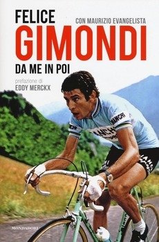 Felice Gimondi con Maurizio Evangelista - Felice Gimondi. Da me in poi LIB0051