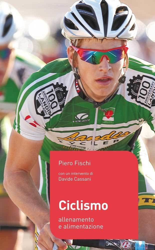 Piero Fischi - Ciclismo. Allenamento e alimentazione LIB0023