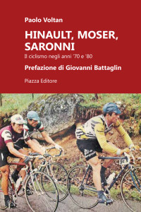 Paolo Voltan - Hinault, Moser, Saronni. Il ciclismo negli anni '70 e '80 LIB0082
