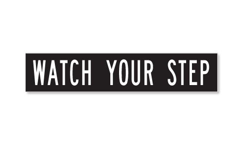 Watch Your Step Watch Your Step
