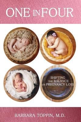 One in Four: Shifting the Balance on Pregnancy Loss 9781482728903