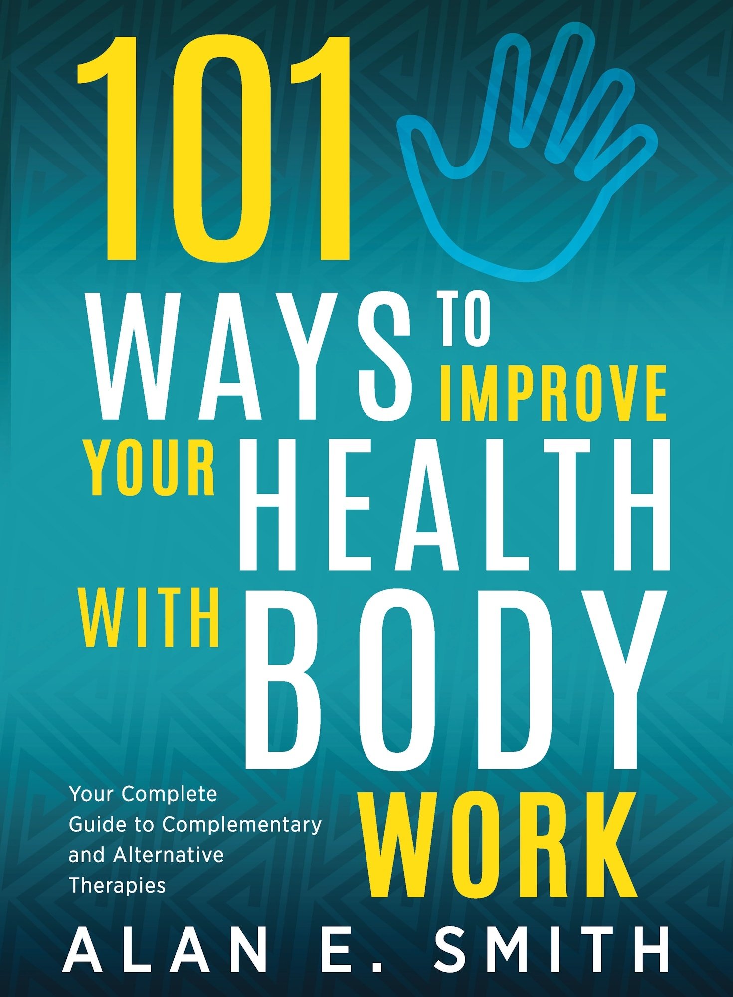 101 Ways to Improve Your Health with Body Work 978-1-61599-333-8