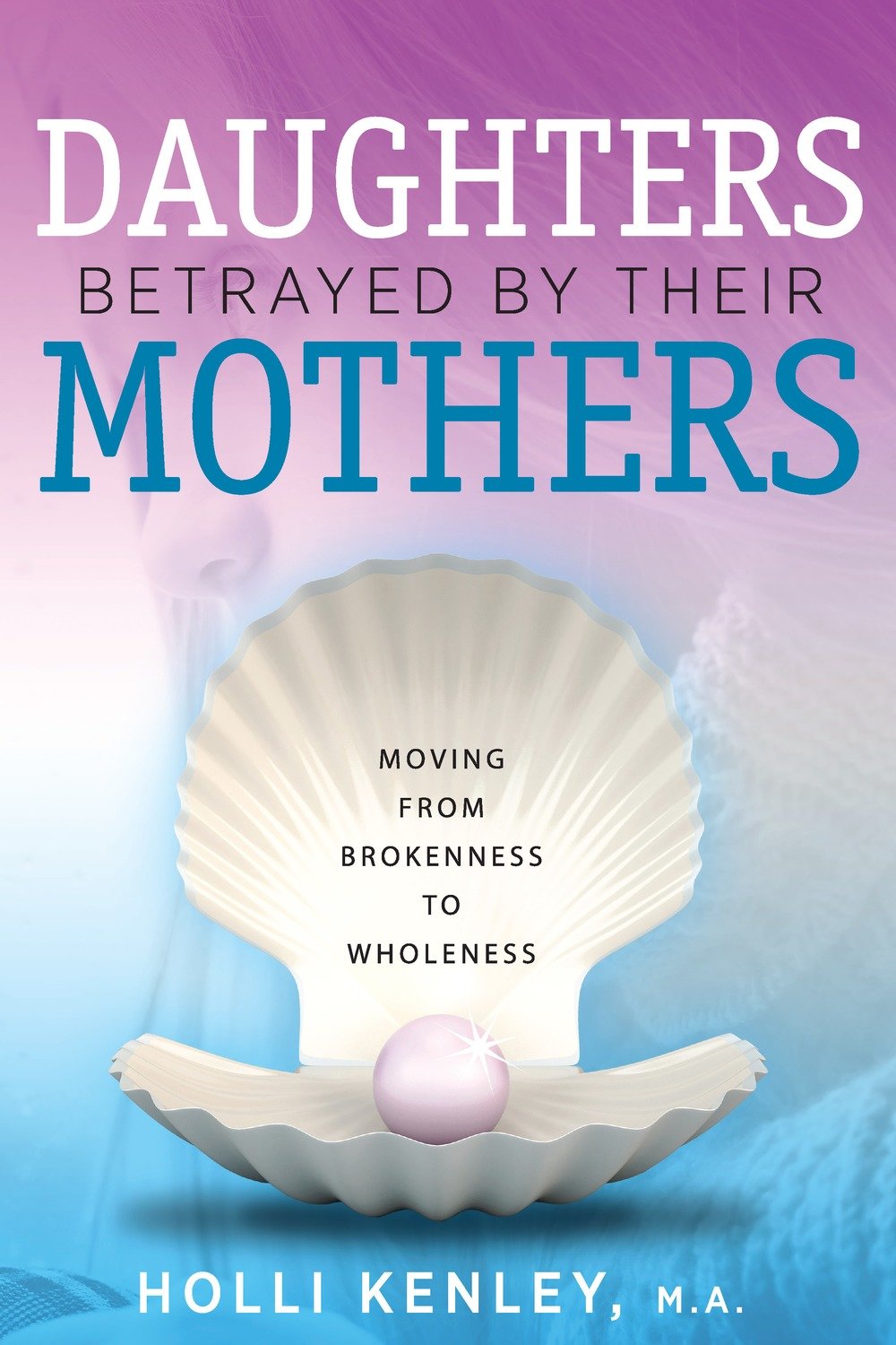 Daughters Betrayed by Their Mothers Daughters Betrayed by Their Mothers