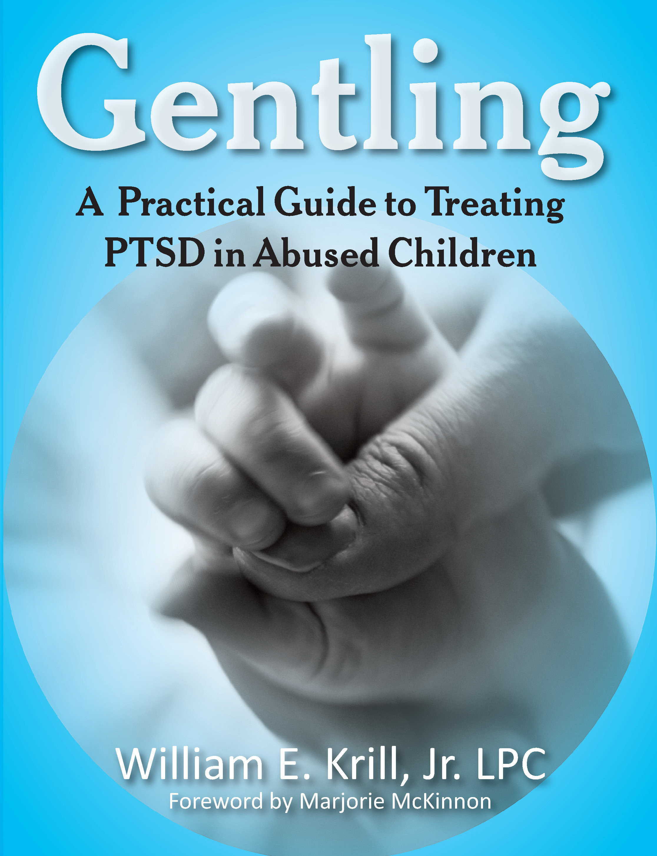 Gentling: A Practical Guide to Treating PTSD in Abused Children 978-161599-003-0