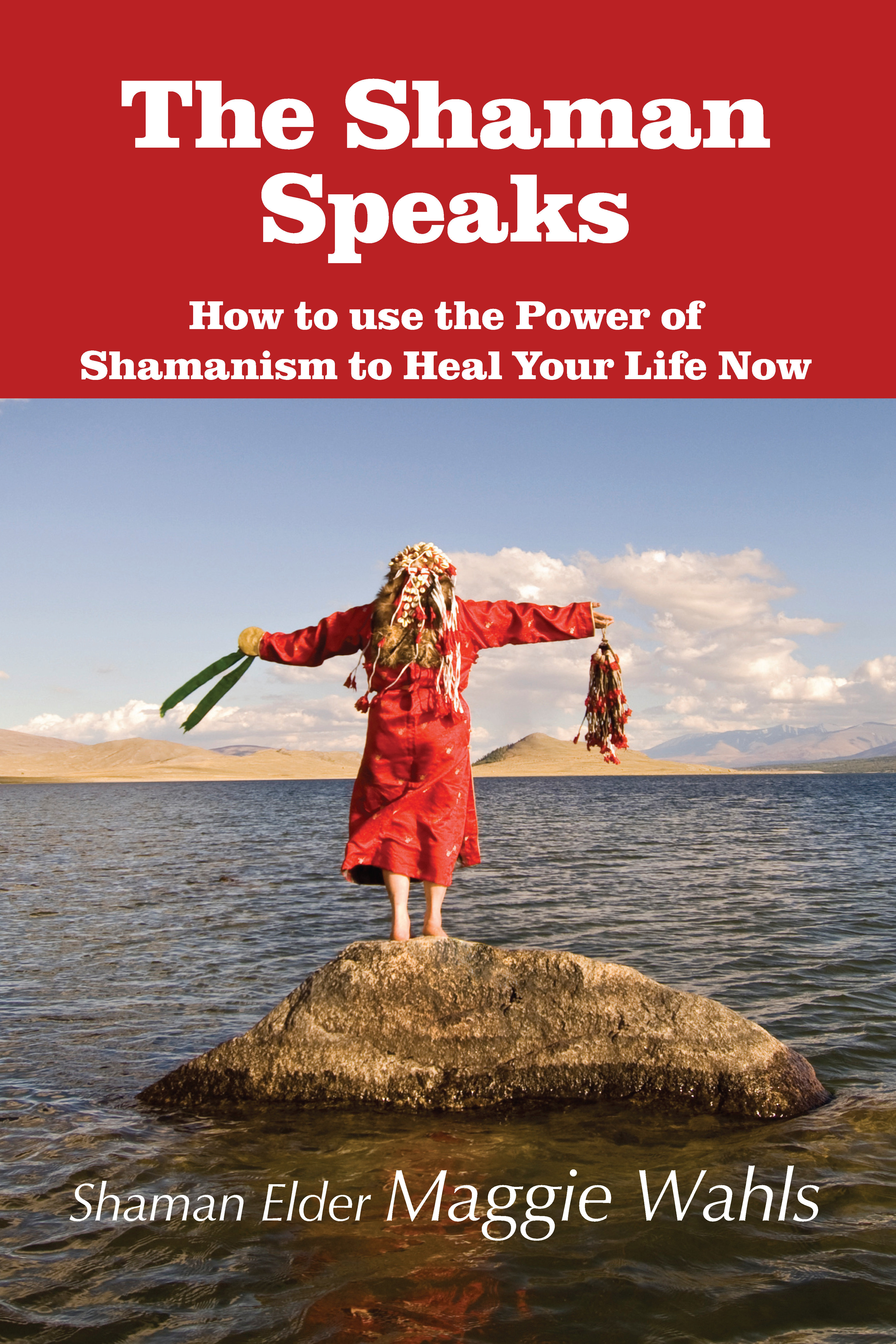 The Shaman Speaks: How to use the Power of Shamanism to Heal Your Life Now 978-1-61599-007-8