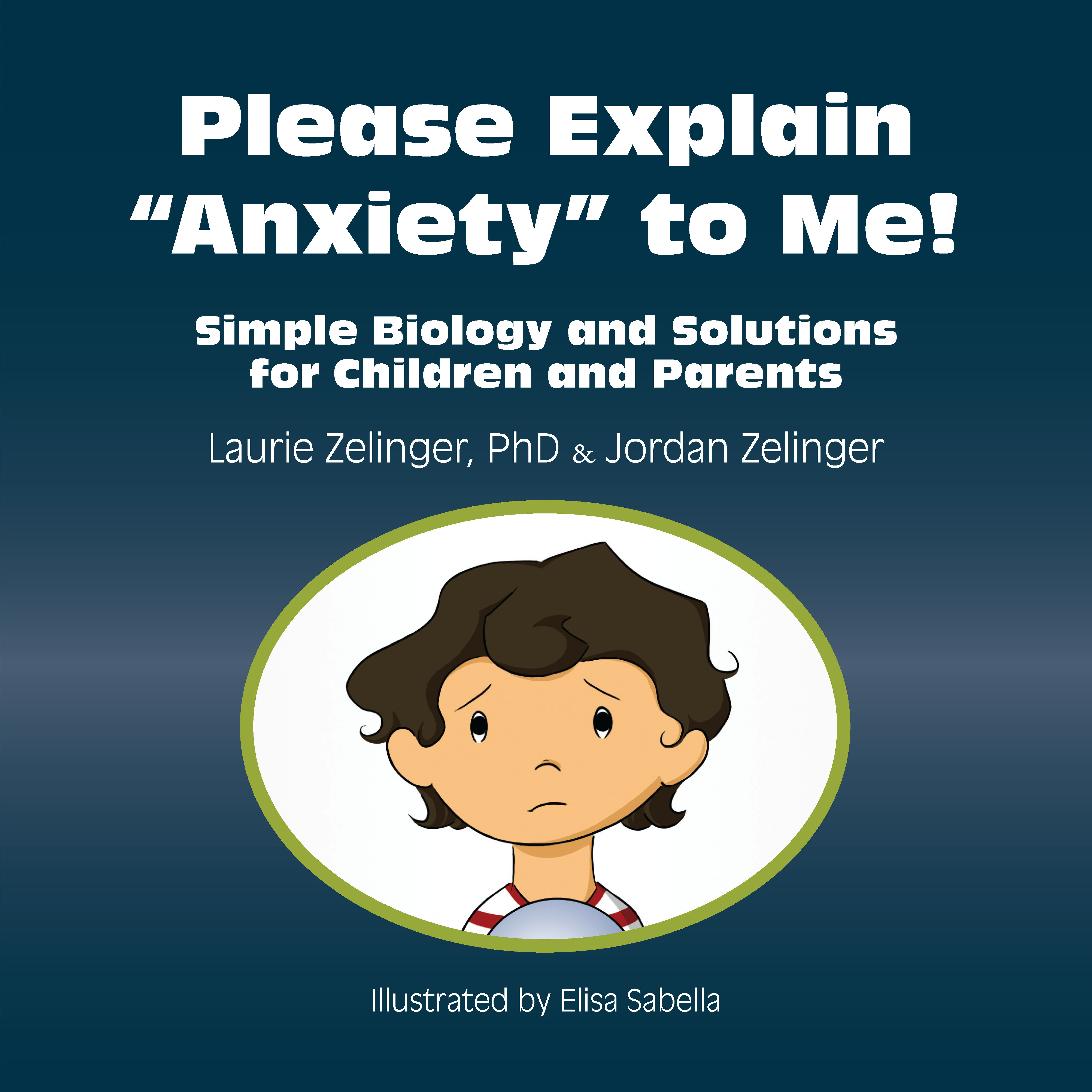 Please Explain Anxiety to Me!: Simple Biology and Solutions for Children and Parents 978-1-61599-029-0