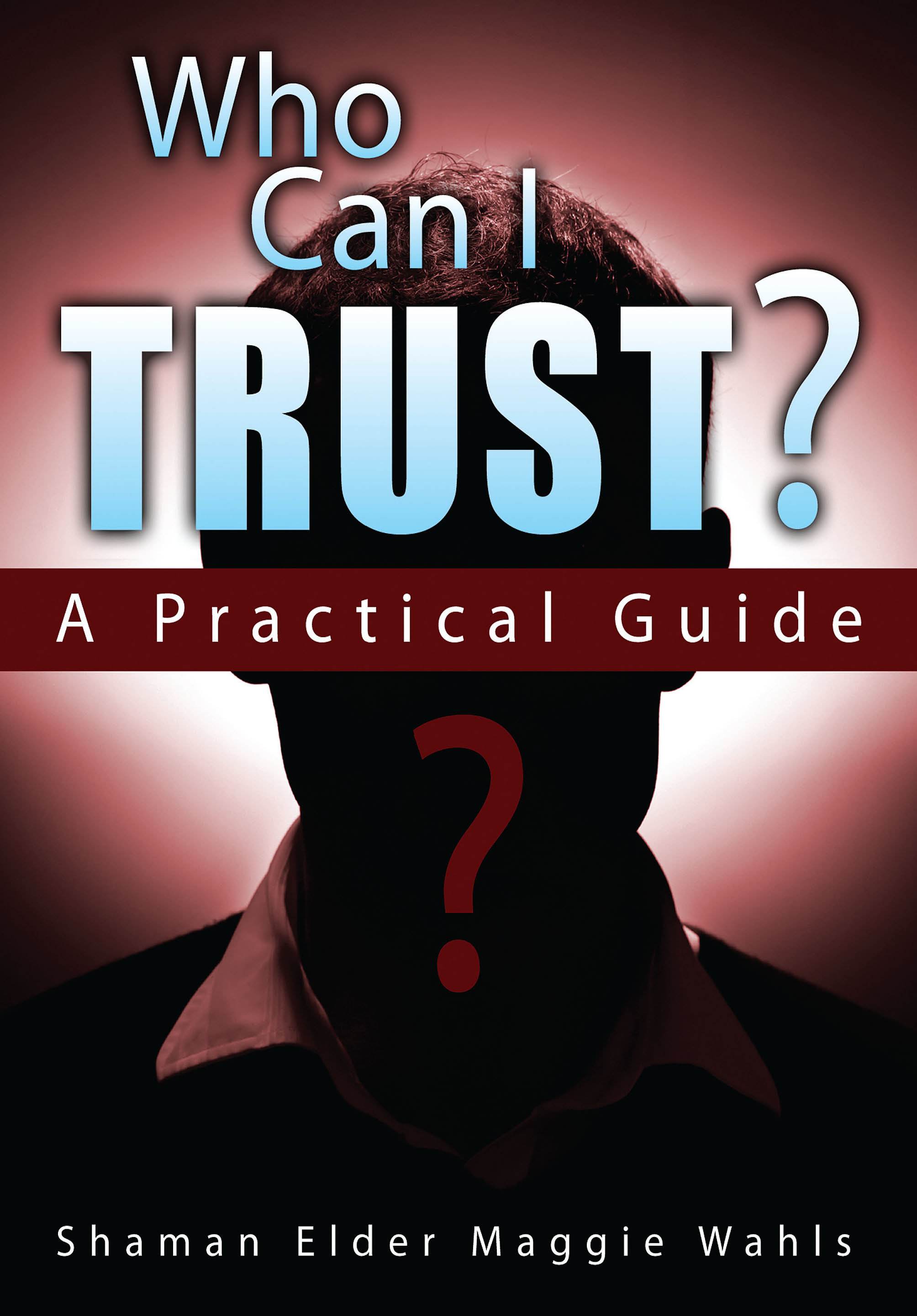 Who Can I Trust?: A Practical Guide 978-1-61599-134-1
