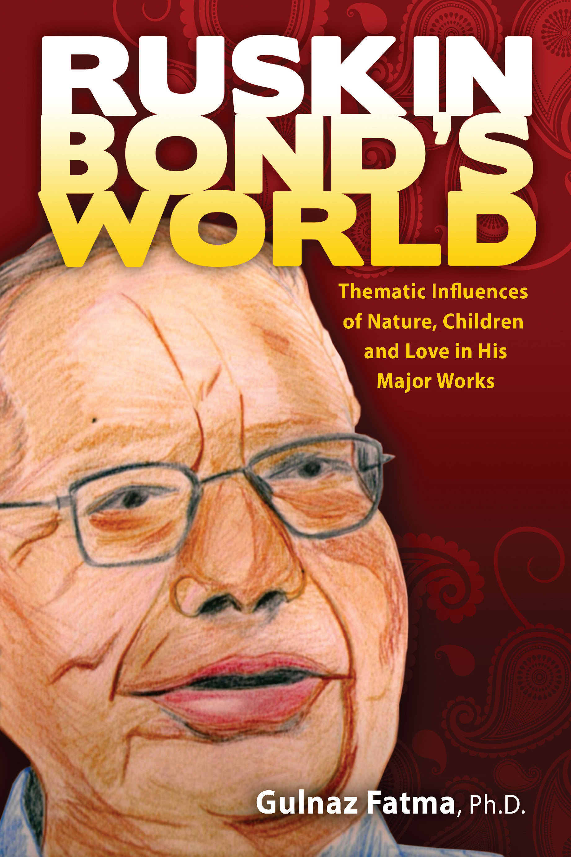 Ruskin Bond's World: Thematic Influences of Nature, Children, and Love in his Major Works 978-1-61599-199-0