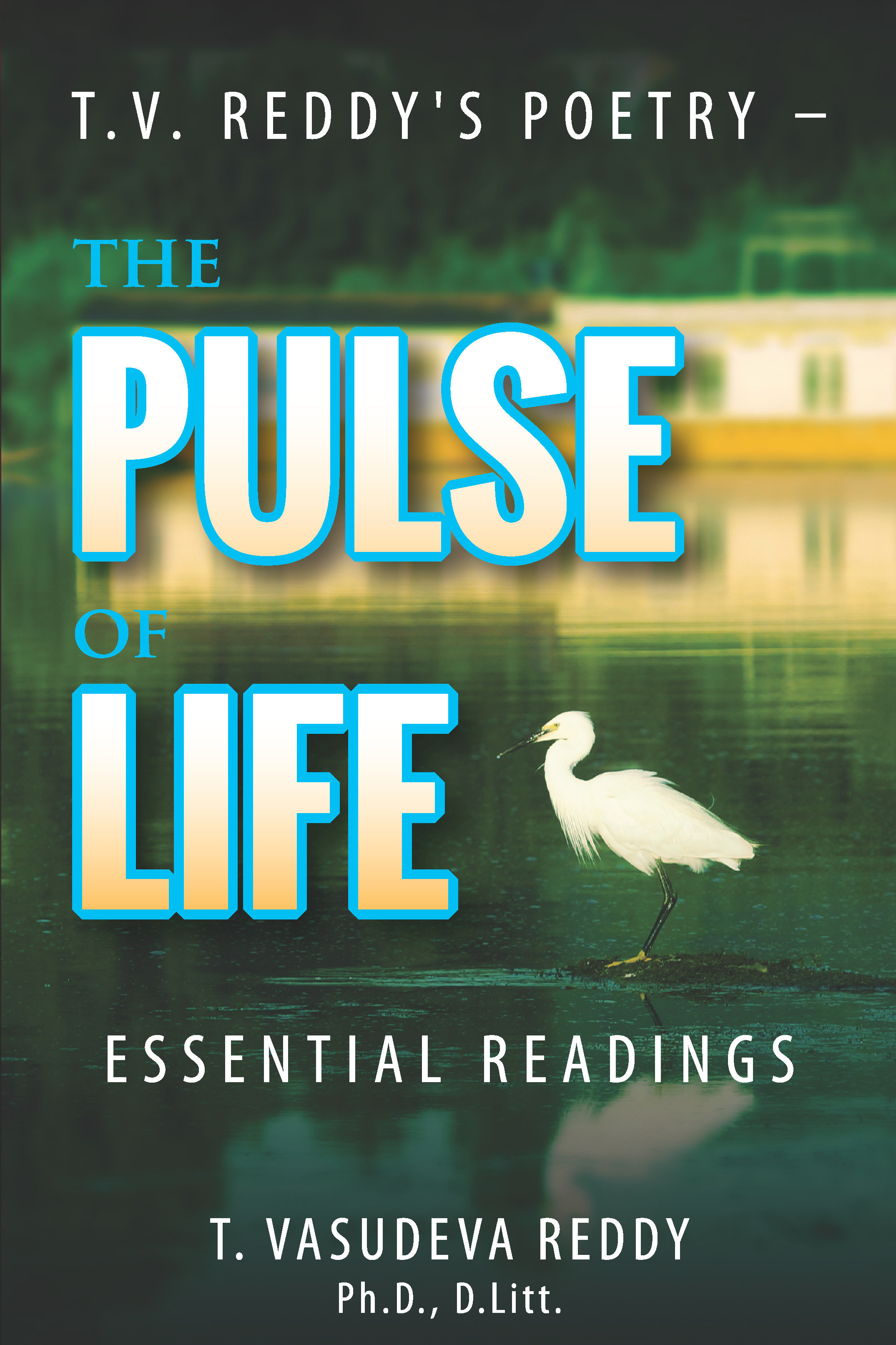 T.V. Reddy's Poetry - The Pulse of Life: Essential Readings 978-1-61599-344-4