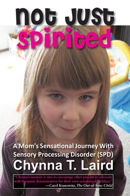 Not Just Spirited: A Mom's Sensational Journey with Sensory Processing Disorder (SPD)