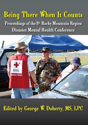 Being There When It Counts: Proceedings of the 8th Annual Rocky Mountain Disaster Mental Health Conference