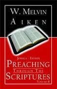 Preaching Through the Scriptures Volume 8:  Historical Books Joshua to Esther By Dr. W. Melvin Aiken