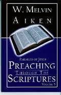 Preaching Through the Scriptures Volume 5: Parables of Jesus by Dr. W Melvin Aiken