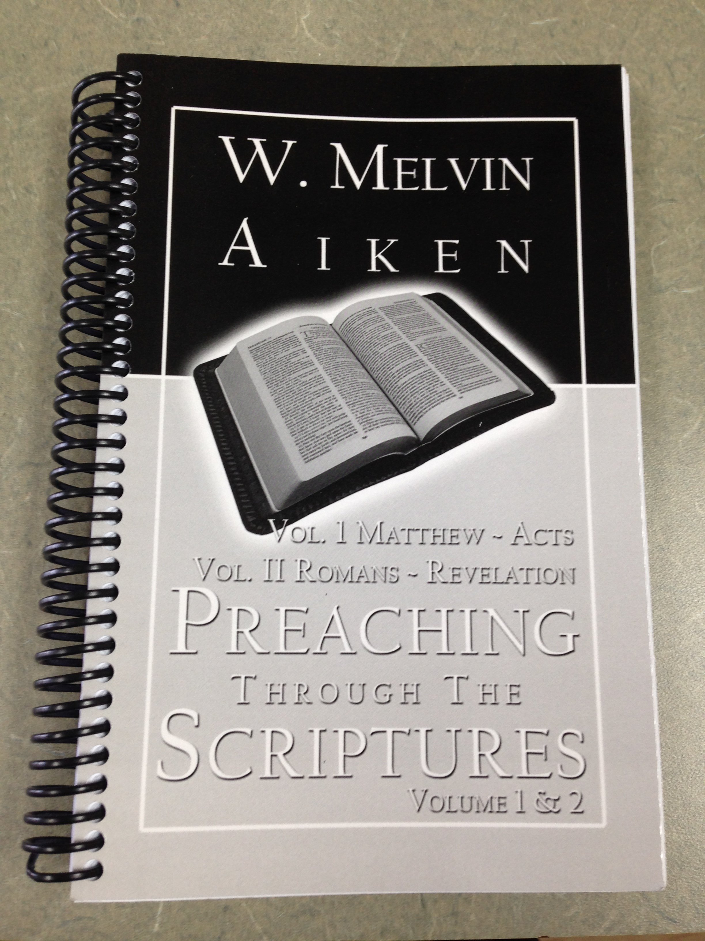 Preaching Through the Scriptures: Vol 1 & 2: Sermons Matthew Through Revelation by Dr. W Melvin Aiken 00003