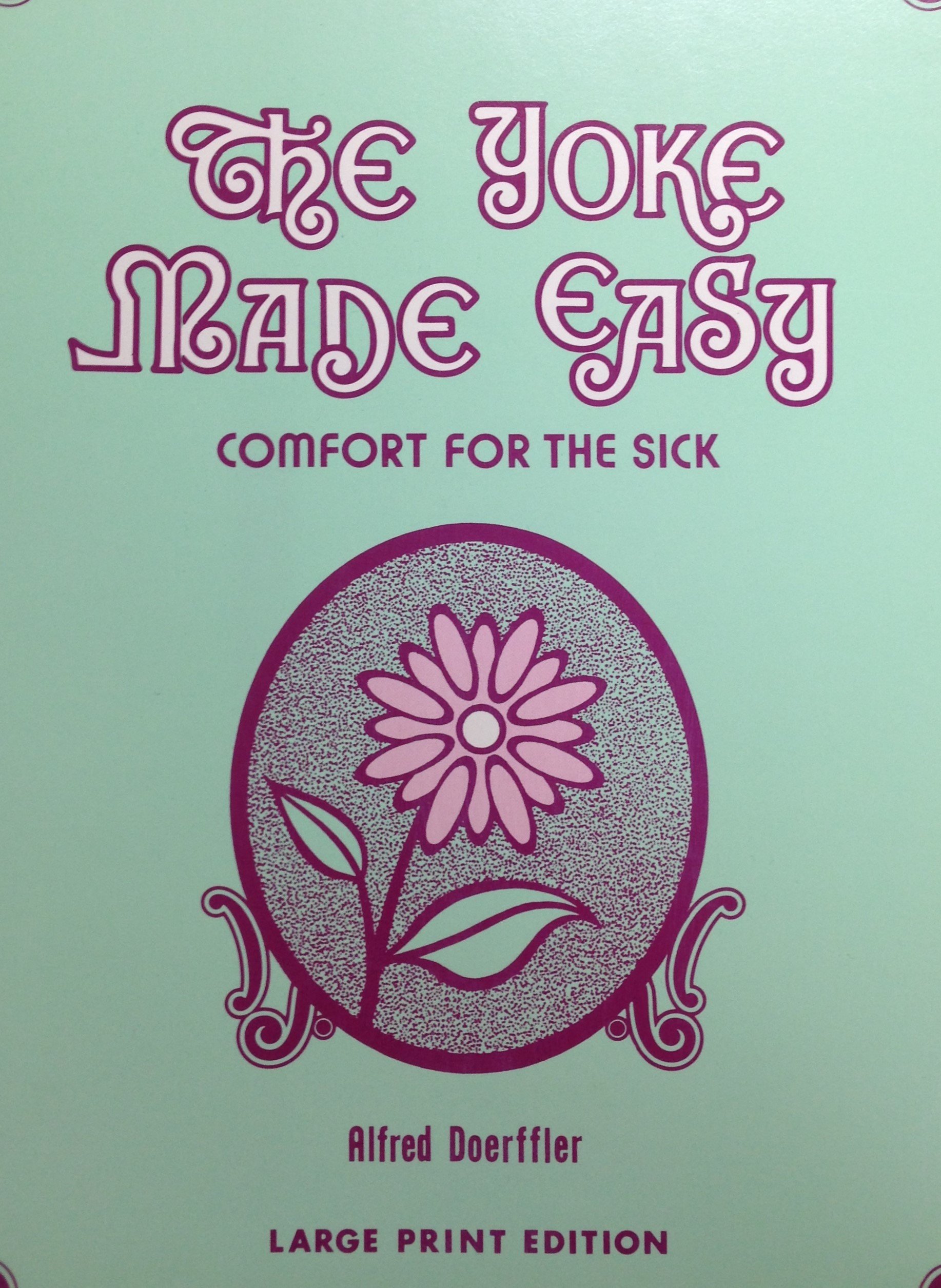 The Yoke Made Easy: Comfort for the Sick by Alfred (LARGE PRINT EDITION) 00057
