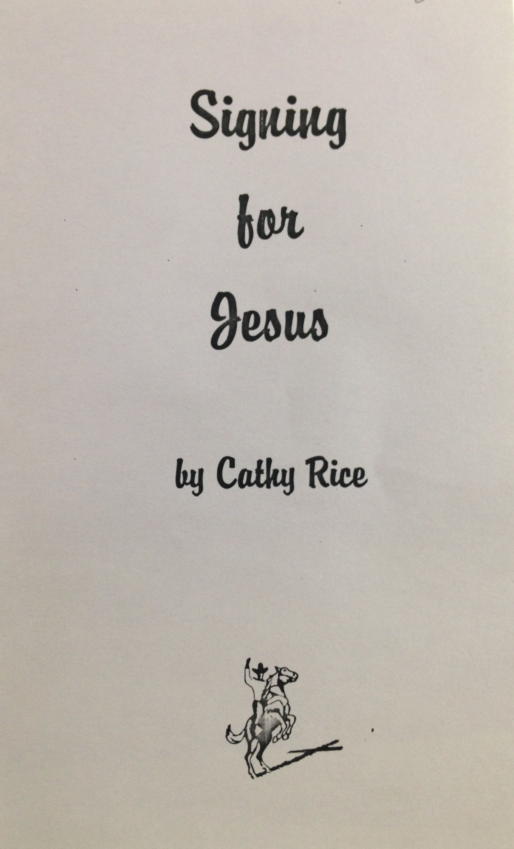 Signing for Jesus: Universal Sign Language Workbook for those why wish to communicate with the Deaf by Cathy Rice 00079