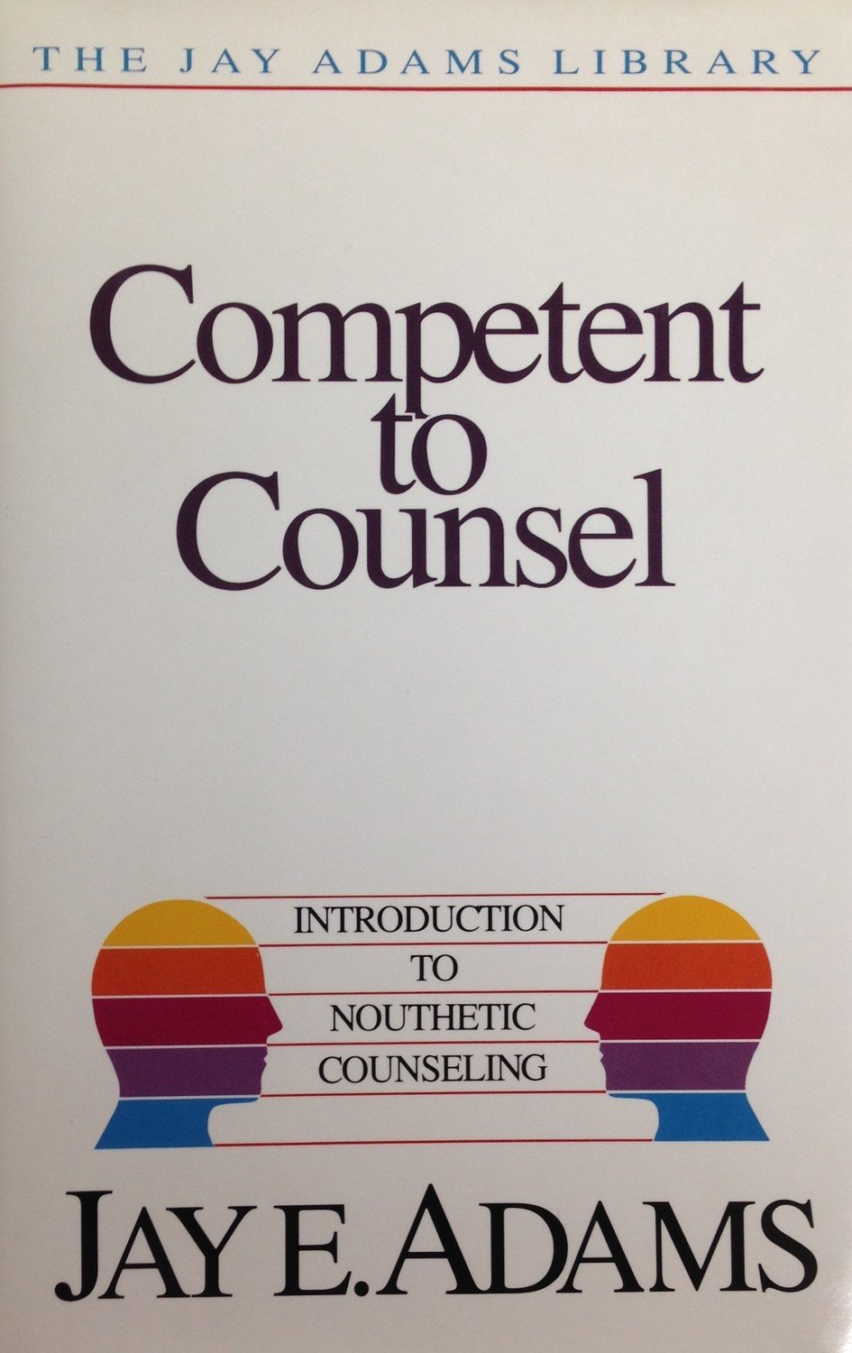 Competent To Counsel Introduction To Nouthetic Counseling By Jay E Adams Hardback