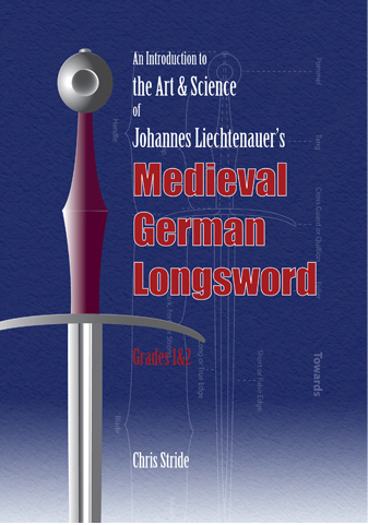 The Art and Science of Johannes Liechtenauer’s Medieval German Longsword Grades 1&2 The Art and Science of Johannes Liechtenauer’s Medieval German Longsword Grades 1&2