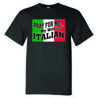 Pray For Me, My Wife Is Italian Black T-Shirt 00167