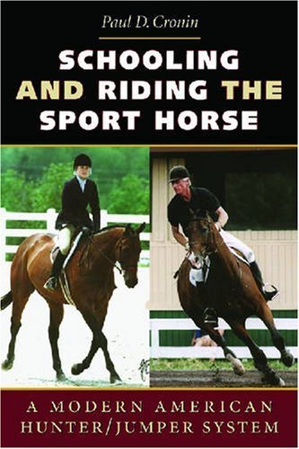 Schooling and Riding The Sport Horse: A Modern American Hunter/Jumper System by Paul D. Cronin 00007