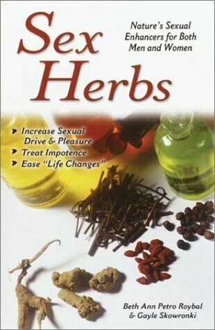Sex Herbs: Nature's Sexual Enhancers Sex Herbs: Nature's Sexual Enhancers
