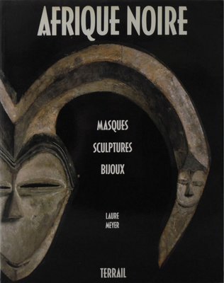 Afrique Noire: Masques, Sculptures, Bijoux