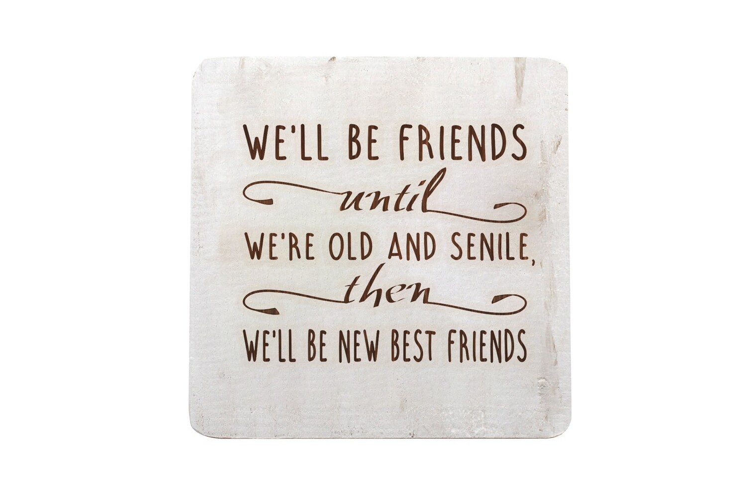 Best Friends til Old and Senile Painted Wood Coaster | Store - Define U