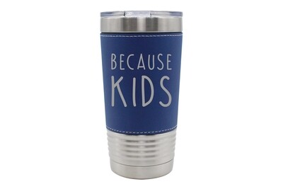 Leatherette 20 oz Because Kids Insulated Tumbler Leatherette 20 oz Because Kids Insulated Tumbler