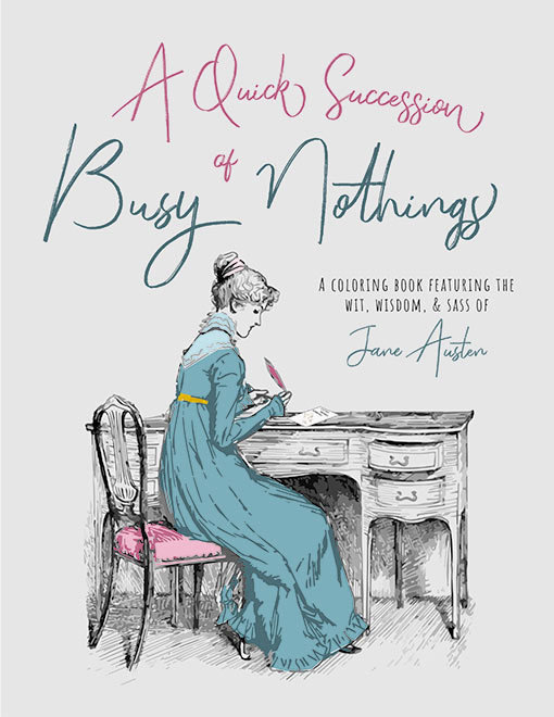 A Quick Successions of Busy Nothings: A Coloring Book Featuring the Wit, Wisdom and Sass of Jane Austen 00007