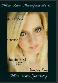 Buch : Herzinfarkt mit 37 Mein zweiter Geburtstag ISBN:9783741834608 Tanja Jade " Miss-German-Sport-West-Deutschland 2017/2018/" 07