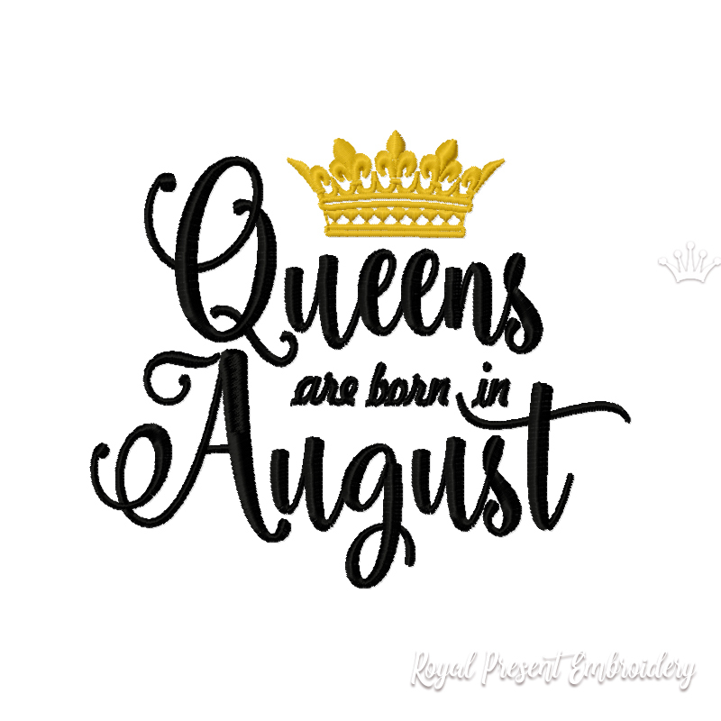 Queens are born in August Inscription Machine Embroidery Design RPE-2140-August