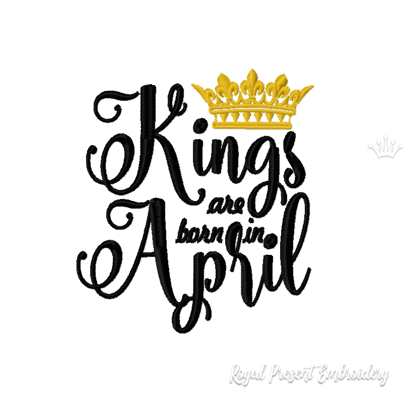 Kings are born in April Inscription Machine Embroidery Design RPE-059-April