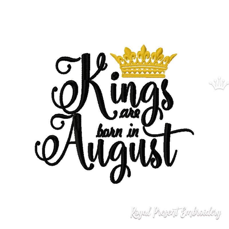 Kings are born in August Inscription Machine Embroidery Design RPE-059-August