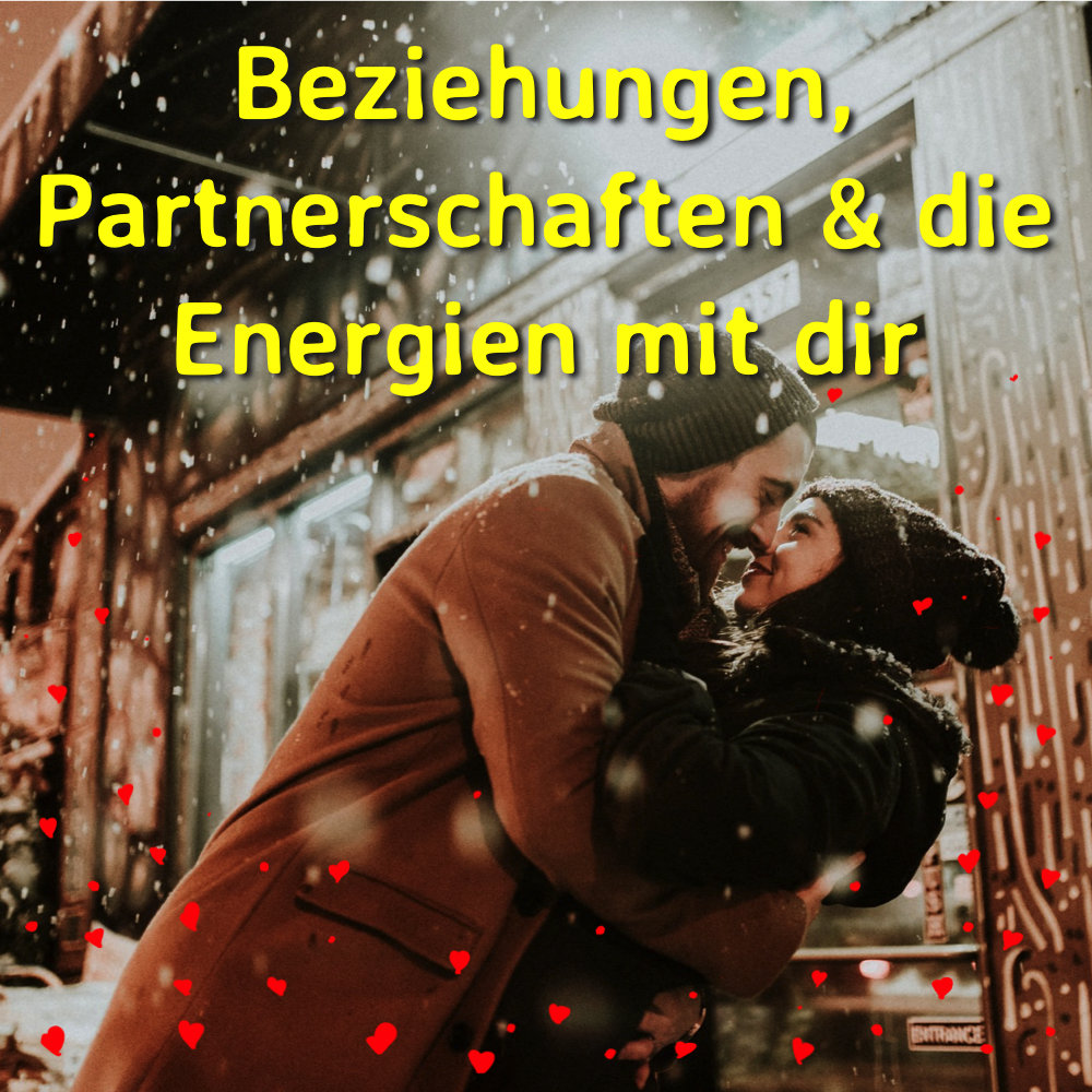 Beziehungen, Partnerschaften & die Energien mit dir Beziehungen, Partnerschaften & die Energien mit dir