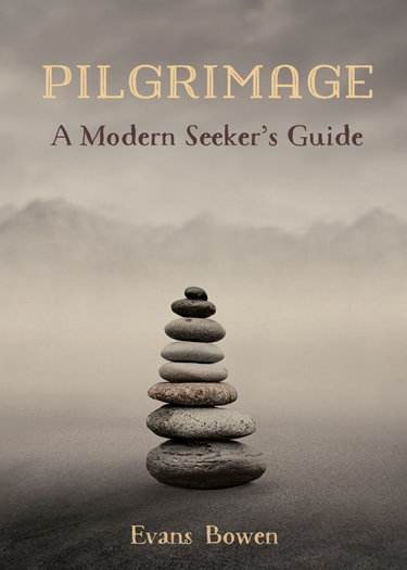 Pilgrimage: A Modern Seeker’s Guide by Evans Bowen FREE SHIPPING 978-1936426-40-9