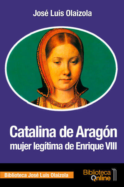 Catalina de Aragón, mujer legítima de Enrique VIII CA-JLO