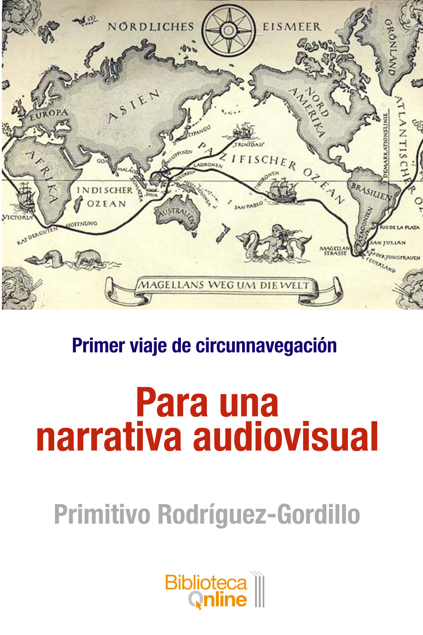 Para una narrativa audiovisual. Primer viaje de circunnavegación PUNA-PRG