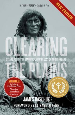 Clearing the Plains (New Edition): Disease, Politics of Starvation, and the Loss of Indigenous Life 00001752