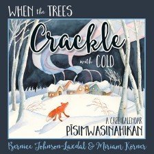 When The Trees Crackle with Cold (Cree TH-Dialect Edition) Softcover: A Cree Calendar 00001636