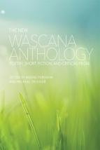 New Wascana Anthology, The: Poetry, Short Fiction, and Critical Prose New Wascana Anthology, The: Poetry, Short Fiction, and Critical Prose
