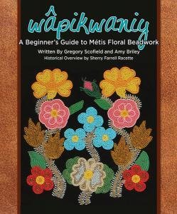 Wapikwaniy: A Beginner's Guide to Metis Floral Beadwork 00000997