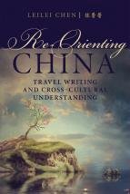 Re-Orienting China: Travel Writing And Cross-Cultural Understanding 00001530