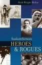 Saskatchewan Heroes and Rogues Saskatchewan Heroes and Rogues