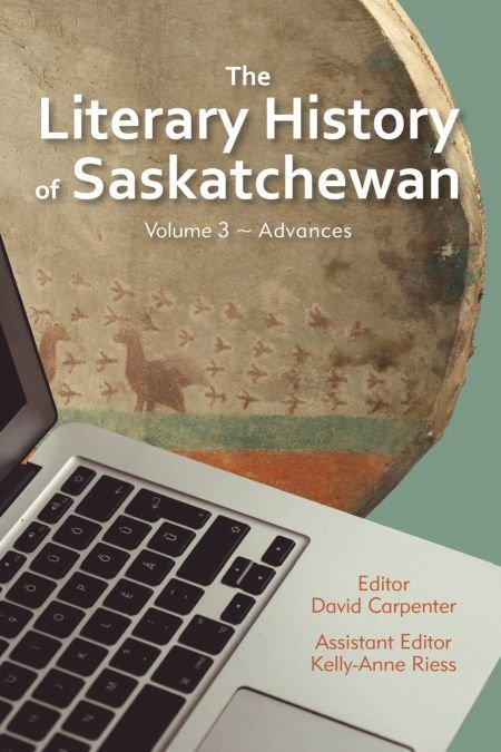 Literary History of Saskatchewan Volume 3, The: Advances Literary History of Saskatchewan Volume 3, The: Advances