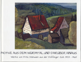 Motive aus dem Würmtal und Darüber Hinaus: Werke von Fritz Stehwien aus der Döffinger Zeit, 1958-1668 00001722